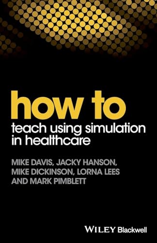 How to Teach Using Simulation in Healthcare (HOW - How To)
