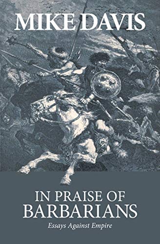 In Praise of Barbarians: Essays against Empire von Haymarket Books