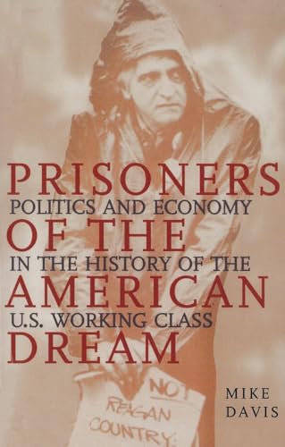 Prisoners of the American Dream: Politics and Economy in the History of the US Working Class (Essential Mike Davis) von Verso