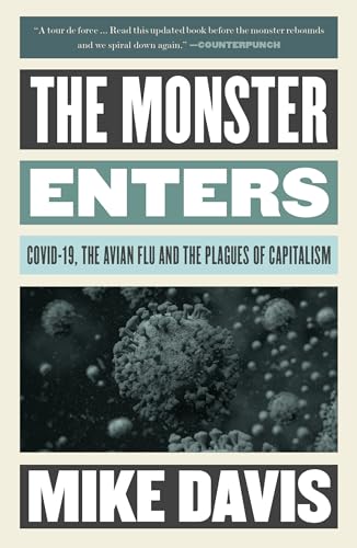 The Monster Enters: COVID-19, Avian Flu, and the Plagues of Capitalism (Essential Mike Davis)