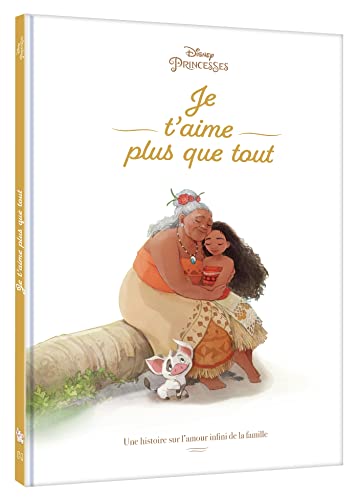 VAIANA - Je t'aime plus que tout - Une histoire sur l'amour infini de la famille - Disney Princesses: Une histoire sur l'amour infini de la famille VAIANA - Je t'aime plus que tout - Une histoire sur l'amour infini de la famille - Disney Princesses: Une histoire sur l'amour infini de la famille