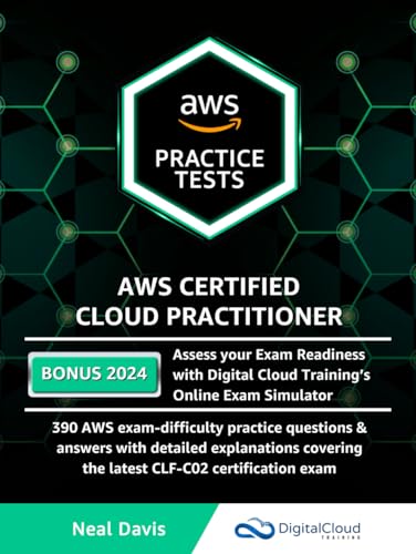 AWS Certified Cloud Practitioner Practice Tests: 390 AWS Practice Exam Questions with Answers, Links & detailed Explanations AWS Certified Cloud Practitioner Practice Tests: 390 AWS Practice Exam Questions with Answers, Links & detailed Explanations