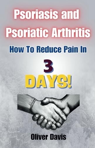 Psoriasis and Psoriatic Arthritis: How To Reduce Pain In 3 Days von Independently published