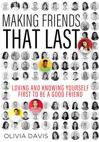 Making Friends That Last: Loving and Knowing Yourself First To Be A Good Friend von Independently published