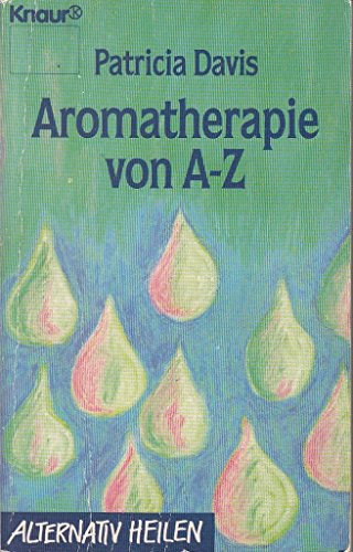 Aromatherapie A - Z (Knaur Taschenbücher. Alternativ Heilen)