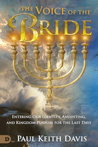 The Voice of the Bride: Entering Our Identity, Anointing, and Kingdom Purpose for the Last Days von Destiny Image Publishers