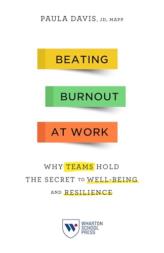 Beating Burnout at Work: Why Teams Hold the Secret to Well-Being and Resilience von Wharton School Press