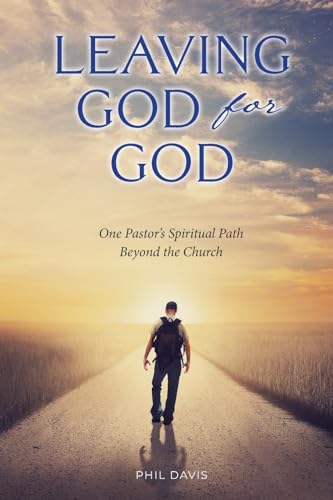 Leaving God for God: One Pastor’s Spiritual Path Beyond the Church von Apocryphile Press