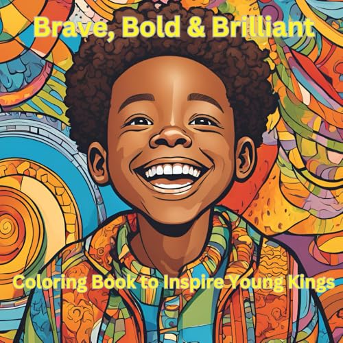 Brave, Bold and Brilliant: Coloring Book To Inspire Young Kings von Independently published