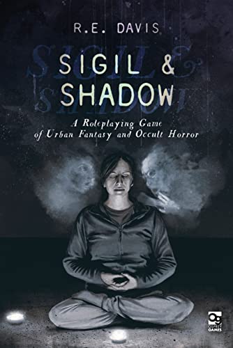 Sigil & Shadow: A Roleplaying Game of Urban Fantasy and Occult Horror (Osprey Roleplaying)