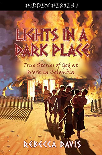 Lights in a Dark Place: True Stories of God at Work in Colombia (Hidden Heroes, Band 5)