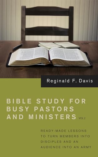 Bible Study for Busy Pastors and Ministers, Volume 2: Ready Made Lessons to Turn Members Into Disciples and an Audience Into an Army