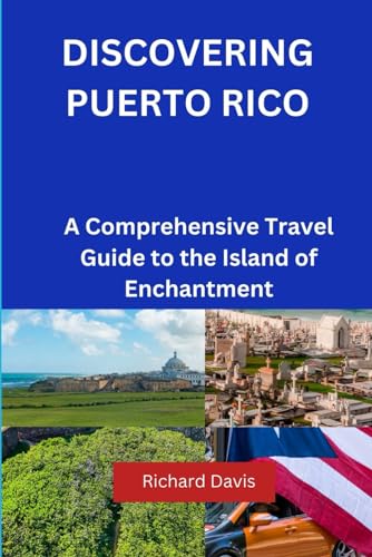 DISCOVERING PUERTO RICO: A Comprehensive Travel Guide to the Island of Enchantment von Independently published