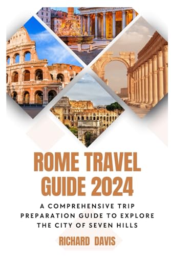 Rome Travel Guide 2024: A comprehensive Trip preparation Guide To Explore The City of Seven Hills von Independently published