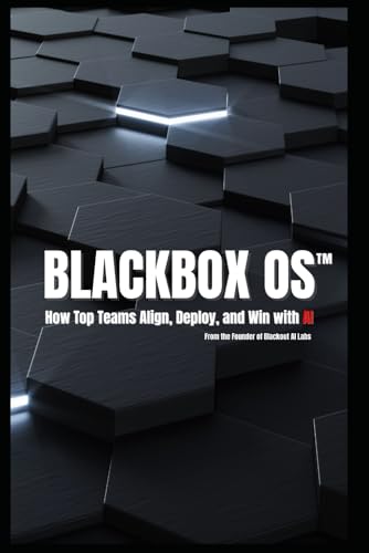 BlackBox OS: How Top Teams Align, Deploy, and Win with AI von Independently published