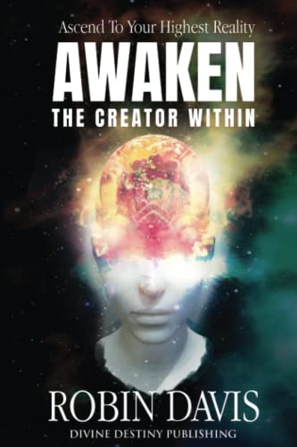 Awaken The Creator Within: Ascend To Your Highest Reality von Divine Destiny Publishing