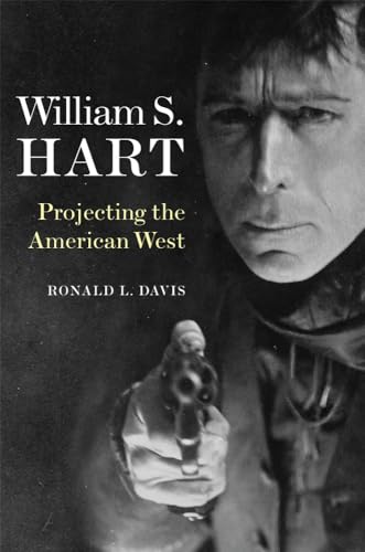 William S. Hart: Projecting the American West von University of Oklahoma Press