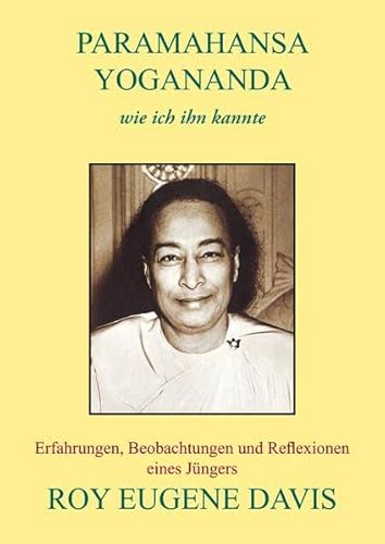 Paramahansa Yogananda - wie ich ihn kannte: Erfahrungen, Beobachtungen und Reflexionen eines Jüngers von Books on Demand GmbH