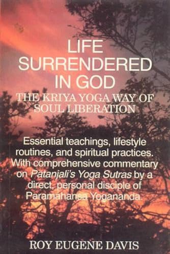 Life Surrendered in God: Philosophy and Practices in Kriya Yoga