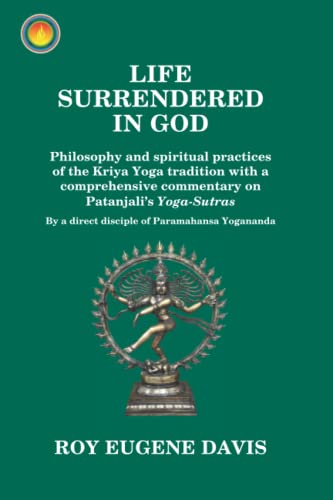 Life Surrendered in God: Philosophy and spiritual practices of the Kriya Yoga tradition with a comprehensive commentary on Patanjali's Yoga-Sutras von C S A Press