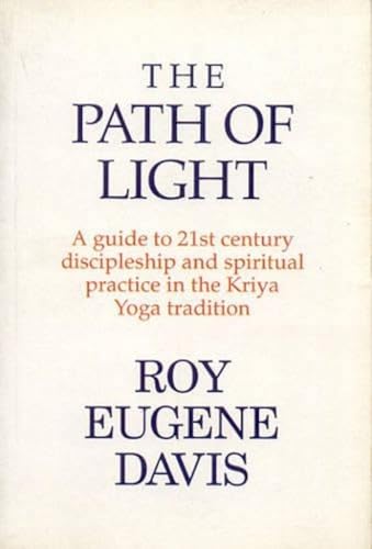 The Path of Light: A Guide to 21st Century Discipleship and Spirtual Practice in the Kriya Yoga Tradition
