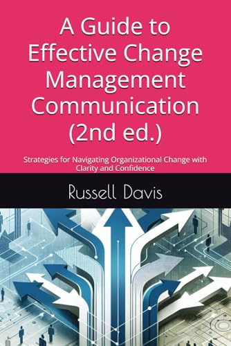A Guide to Effective Change Management Communication (2nd ed.): Strategies for Navigating Organizational Change with Clarity and Confidence