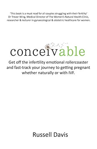 Conceivable: Get off the infertility emotional rollercoaster and fast-track your journey to getting pregnant whether naturally or with IVF von Nielsen