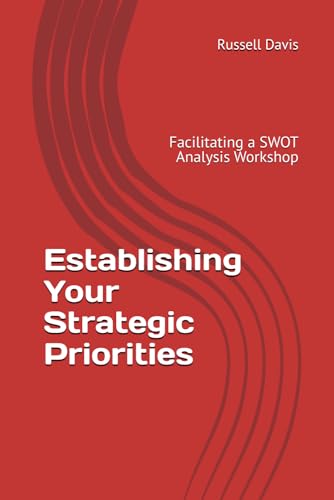 Establishing Your Strategic Priorities: Facilitating a SWOT Analysis Workshop von Independently published