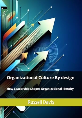 Organizational Culture by Design: How Leadership Shapes Organizational Identity von Independently published