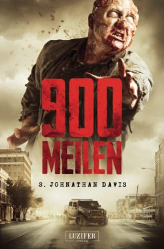 900 MEILEN: Zombie-Thriller: Horror-Bestseller aus Amerika! von Luzifer-Verlag