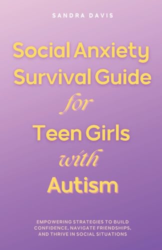 Social Anxiety Survival Guide for Teen Girls with Autism von Writat