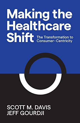 Making the Healthcare Shift: The Transformation to Consumer-Centricity von Morgan James Publishing