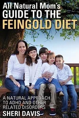 All Natural Mom's Guide to the Feingold Diet: A Natural Approach to ADHD and Other Related Disorders