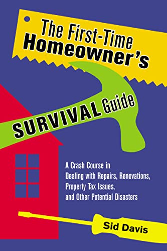 The First-Time Homeowner's Survival Guide: A Crash Course in Dealing with Repairs, Renovations, Property Tax Issues, and Other Potential Disasters von Amacom