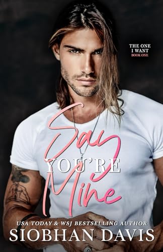 Say You're Mine (The One I Want Duet, Band 1) von Independently published