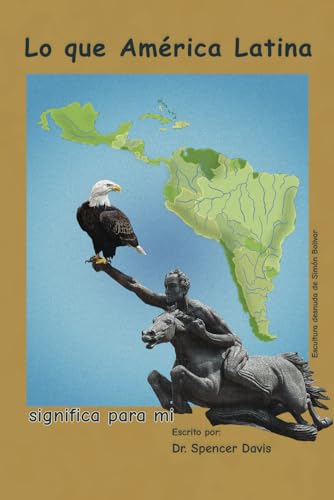 Lo Que América Latina Significa Para Mi: La Gente, La Cultura, La Libertad von Independently published