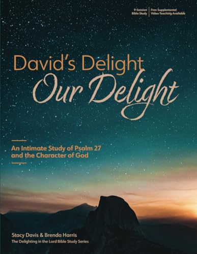 David’s Delight; Our Delight: An Intimate Study of Psalm 27 and the Character of God: Delighting in the Lord Bible Study von Independently published