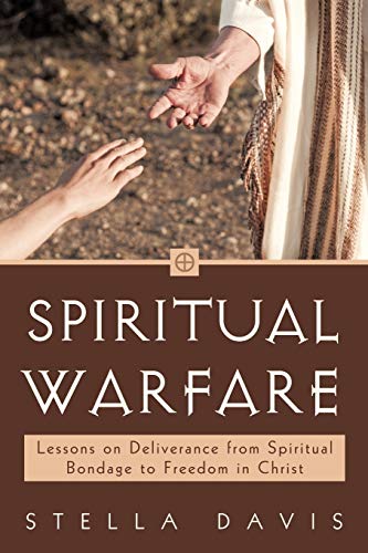Spiritual Warfare: Lessons on Deliverance from Spiritual Bondage to Freedom in Christ von iUniverse