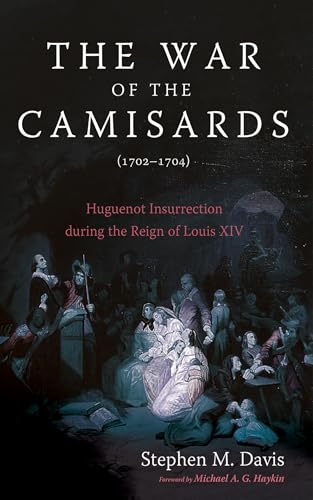 The War of the Camisards (1702-1704): Huguenot Insurrection during the Reign of Louis XIV von Wipf and Stock