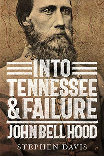Into Tennessee & Failure: John Bell Hood von Mercer University Press