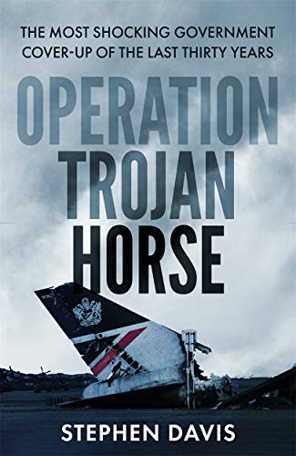 Operation Trojan Horse: The true story behind the most shocking government cover-up of the last thirty years Operation Trojan Horse: The true story behind the most shocking government cover-up of the last thirty years