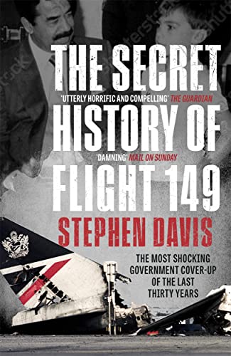 The Secret History of Flight 149: The true story behind the most shocking government cover-up of the last thirty years The Secret History of Flight 149: The true story behind the most shocking government cover-up of the last thirty years