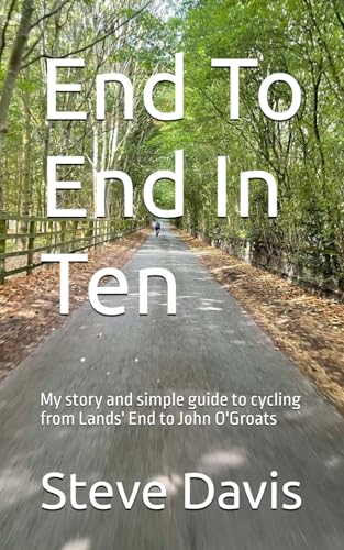 End To End In Ten: My story and simple guide to cycling from Lands End to John O'Groats. von Independently published