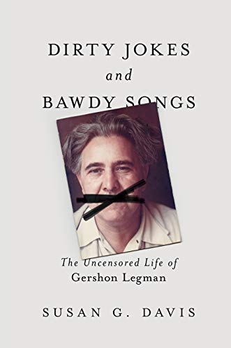 Dirty Jokes and Bawdy Songs: The Uncensored Life of Gershon Legman (Folklore Studies in Multicultural World) von University of Illinois Press