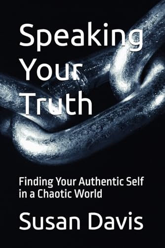 Speaking Your Truth: Finding Your Authentic Self in a Chaotic World von Independently published