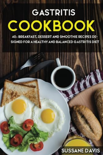 Gastritis Cookbook: 40+ Breakfast, Dessert and Smoothie Recipes designed for a healthy and balanced Gastritis diet von PublishDrive