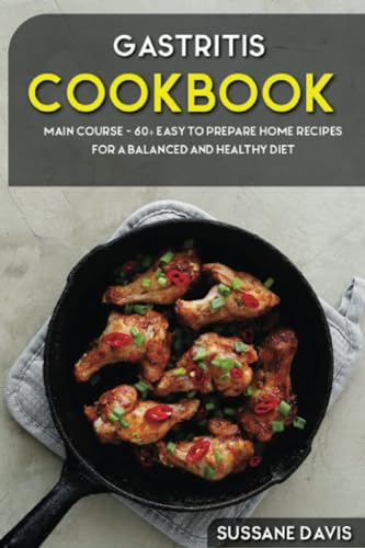 Gastritis Cookbook: MAIN COURSE - 60+ Easy to prepare at home recipes for a balanced and healthy diet