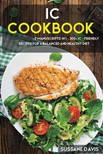 IC Cookbook: 7 Manuscripts in 1 – 300+ IC - friendly recipes for a balanced and healthy diet von PublishDrive