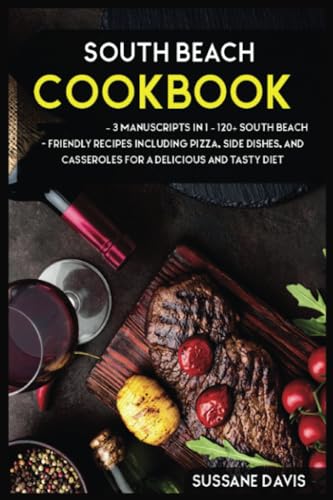 South Beach Cookbook: 3 Manuscripts in 1 – 120+ South Beach - friendly recipes including Pizza, Side dishes, and Casseroles for a delicious and tasty diet von PublishDrive
