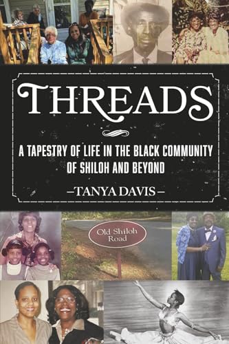 Threads: A Tapestry of Life in the Black Community of Shiloh and Beyond Threads: A Tapestry of Life in the Black Community of Shiloh and Beyond von Bookbaby